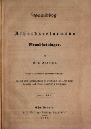 Haandbog i Afholdsreformens Grundsaetninger : Udgiven efter Foranstaltning af Direktionen for "den norske Forening mod Braendeviinsdrik" i Christiania