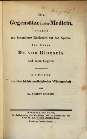 Die Gegensätze in der Medicin, erörtert mit besonderer Rücksicht auf das System des Herrn Dr. von Ringseis und seine Gegner : Ein Beitrag zur Geschichte medicinischer Wissenschaft