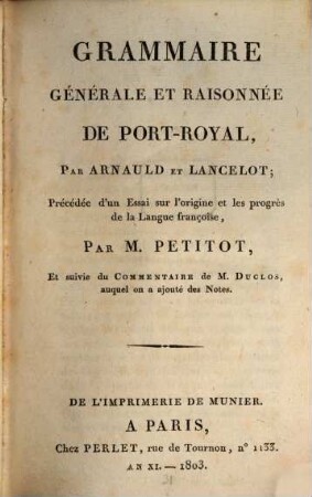 Grammaire Générale Et Raisonnée De Port-Royal : Précédee d'un Essai sur l'origine et les progrès de la Langue françoise par M. Petitot, Et suivie du Commentaire de M. Duclos, auquel on a ajouté des Notes