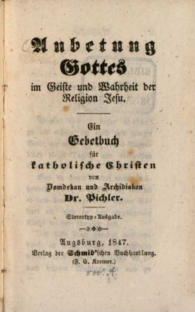 Anbetung Gottes im Geiste u. Wahrheit der Religion Jesu : Ein Gebetbuch für kathol. Christen