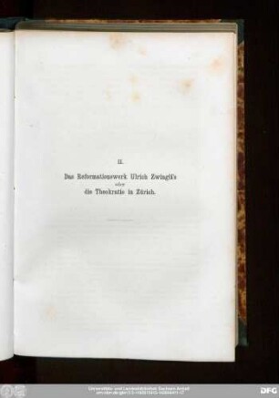 II. Das Reformationswerk Ulrich Zwingli's oder die Theokratie in Zürich.