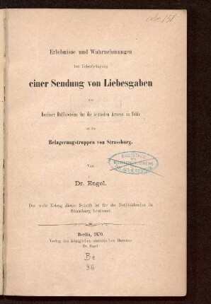 Erlebnisse und Wahrnehmungen bei Ueberbringung einer Sendung von Liebesgaben des Berliner Hülfsvereins für die deutschen Armeen im Felde an die Belagerungstruppen von Strassburg