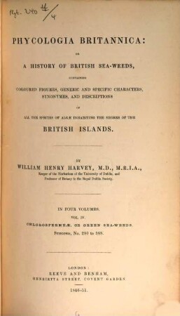 Phycologia Britannica: or a history of British Sea-Weeds, containing coloured figures, generic and specific characters, synonymes, and descriptions of all the species of Algae inhabiting the shores of the British Islands : In four volumes, 4