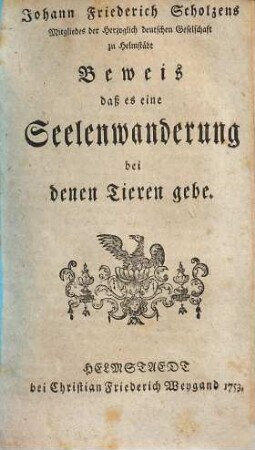 Joh. Friedr. Scholzens Beweis, daß es eine Seelenwanderung bei denen Thieren gebe