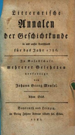 Litterarische Annalen der Geschichtkunde in und ausser Teutschland für das Jahr 1786, 8