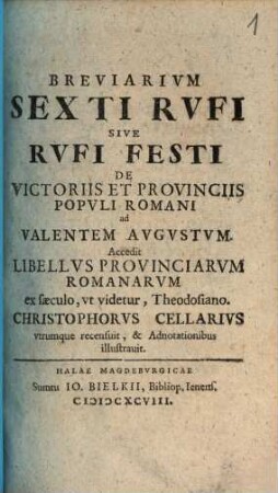 Breviarium Sexti Rufi sive Rufi Festi de victoriis et provinciis populi romani ad Valentem Augustum : Accedit libellus provinciarum romanarum ex saeculo, ut videtur, Theodosiano