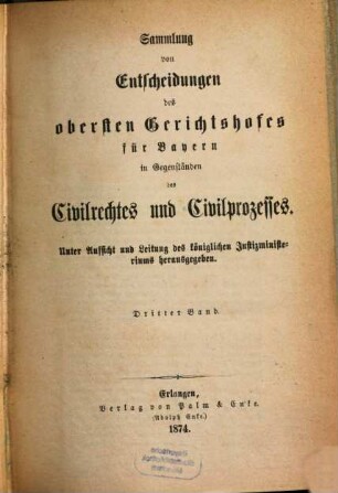 Sammlung von Entscheidungen des Obersten Gerichtshofes für Bayern in Gegenständen des Civilrechtes und Civilprozesses. 3. 1874