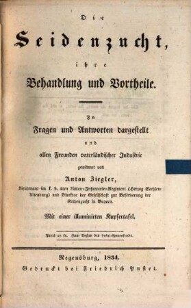 Die Seidenzucht, ihre Behandlung und Vortheile : in Fragen und Antworten dargestellt und allen Freunden vaterländischer Industrie gewidmet