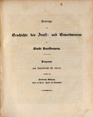 Jahresbericht über die Königliche Gewerbsschule und die mit derselben verbundene Gewerbliche Fortbildungsschule zu Kaufbeuren. 1851/52