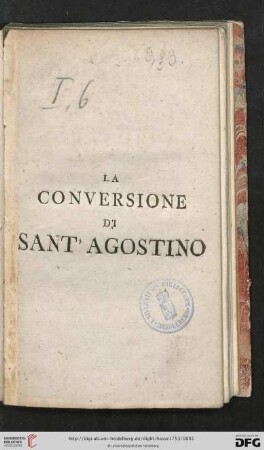 La Conversione Di Sant' Agostino : Oratorio Da Cantarsi Nella Cappella Elettorale Palatina La Sera Del Venerdi Santo Dell' Anno M.DCC.LIII. Per Comando Del Serenissimo Elettore