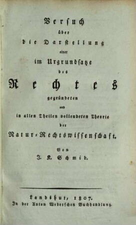 Versuch über die Darstellung einer im Urgrundsatze des Rechtes gegründeten und in allen Theilen vollendeten Theorie der Natur-Rechtswissenschaft