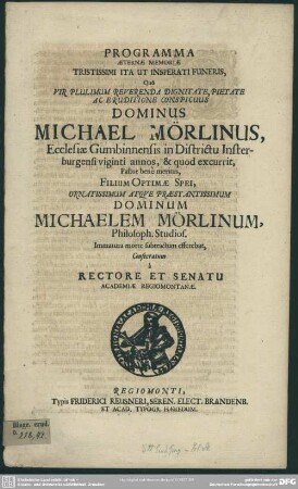 Programma aeternae memoriae ... funeris, quo ... Michael Mörlinus ... filium optimae spei ... Michaelem Mörlinum ... consecratum à rectore et senatu academiae Regiomontanae