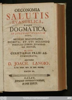 Oeconomia Salutis Evangelica, Eaque Dogmatica, In Justo Articulorum Nexu, Methodo Demonstrativa Digesta, Et Uti Acuendo Spirituali Judicio, Juvandaeque Memoriae, Sic Etiam Christianae Praxi Accomodata