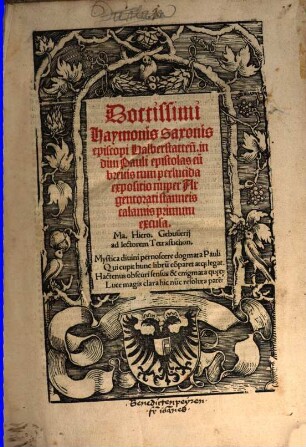 Doctissimi Haymonis Saxonis episcopi Halberstatten[sis] in diui Pauli epistolas cu[m] breuis tum perlucida expositio