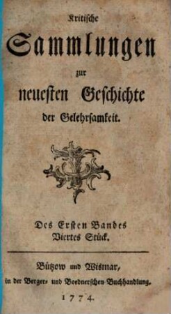 Kritische Sammlungen zur neuesten Geschichte der Gelehrsamkeit. 1. 1774, [1]