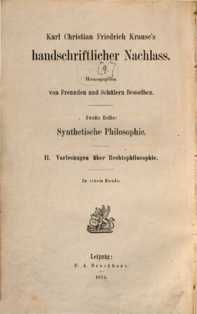 Karl Christian Friedrich Krause's handschriftlicher Nachlass. 9. = II. Reihe, Synthetische Philosphie. II. Vorlesungen über Rechtsphilosophie. - 1874. - XVIII, 544 S.