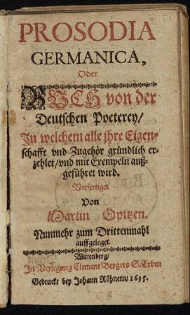 Prosodia Germanica, Oder Buch von der deutschen Poeterey : In welchem alle ihre Eigenschafft und Zugehör gründlich erzehlet/ und mit Exempeln außgeführet wird