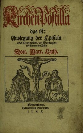 Kirchen Postilla || das ist: || Auslegung der Episteln || vnd Euangelien / an Sontagen || vnd fuernemesten Festen.