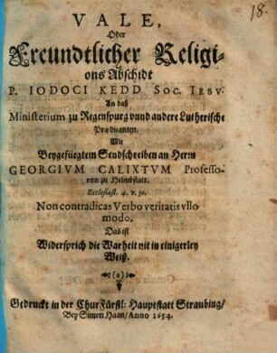 Vale, Oder Freundtlicher Religions Abschidt P. Iodoci Kedd Soc. Iesv An daß Ministerium zu Regenspurg vnnd andere Lutherische Praedicanten