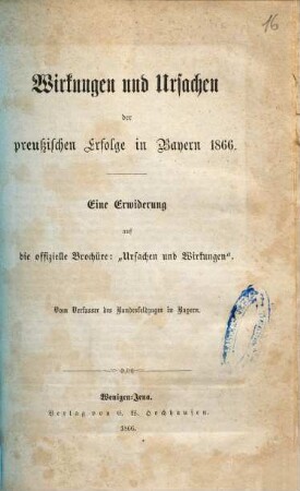 Wirkungen und Ursachen der preußischen Erfolge in Bayern 1866 : eine Erwiderung auf die offizielle Brochüre: "Ursachen und Wirkungen"