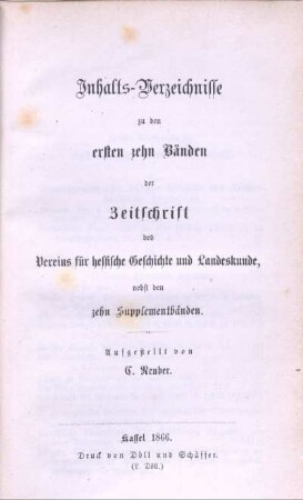 Inhalts-Verzeichnisse zu den ersten zehn Bänden der Zeitschrift des Vereins für Hessische Geschichte und Landeskunde, nebst den zehn Supplementbänden