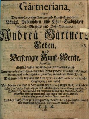 Gärtneriana : oder: Des weyl. weitberühmten und Kunst-Erfahrnen Königl. Pohlnischen und Chur-Sächsischen Modell-Meisters und Hoff-Mechanici Andreä Gärtners Leben ...