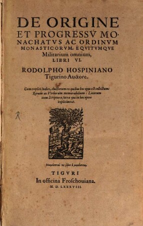 De origine et progressu monachatus ac ordinum monasticorum, equitumque militarium omnium : libri VI.