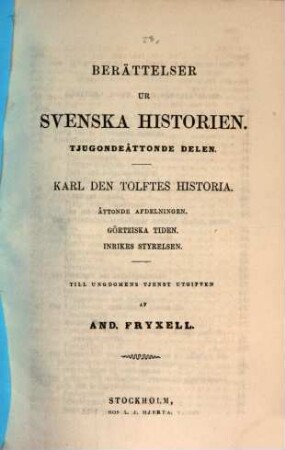 Berättelser ur Svenska historien : Till ungdomens tjenst utgifven af And. Fryxell; fortsatta af Otto Sjägren. 28,8
