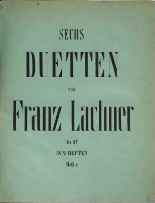 Sechs Duetten : für 2 Sopranstimmen mit Pianoforte-Begleitung : in zwei Heften : op. 97, Heft 2