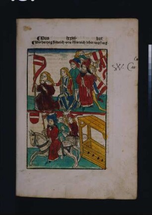 Erneute Belehnung des Herzogs Friedrich IV. von Österreich am 8. Mai 1418 durch König Sigismund : Concilium Constantiense. Chronik des Ulrich von Richental. Augsburg: A. Sorg, 1483; Blatt 76r: Erneute Belehnung des Herzogs Friedrich IV. von Österreich. Holzschnitt, koloriert; Dresden: SLUB Ink.60