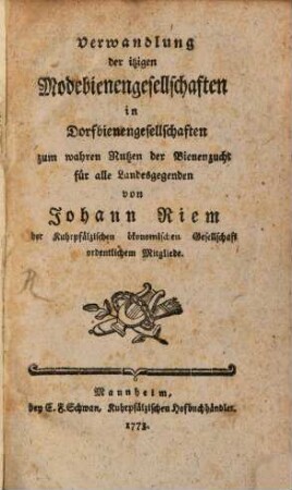 Verwandlung der itzigen Modebienengesellschaften in Dorfbienengesellschaften : zum wahren Nutzen der Bienenzucht für alle Landesgegenden