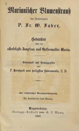 Marianischer Blumenstrauß des Oratorianers P. Fr. W. Faber : Gedanken über die allerseligste Jungfrau und Gottesmutter Maria