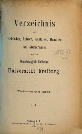 Verzeichnis der Behörden, Lehrer, Anstalten, Beamten und Studierenden der Badischen Universität Freiburg. 1892/93. WH