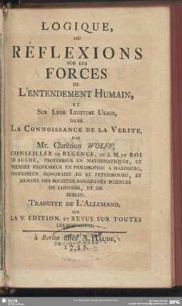 Logique, Ou Réflexions Sur Les Forces De L'Entendement Humain, Et Sur Leur Legitime Usage, Dans La Connoissance De La Verite