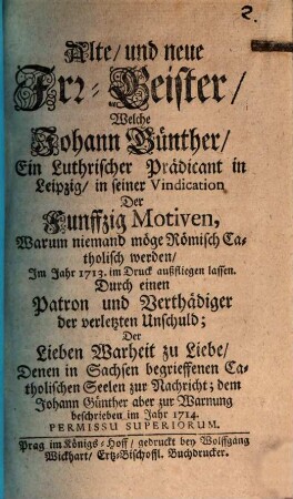 Alte und neue Irr-Geister, Welche Johann Günther, Ein Lutherischer Prädicant in Leipzig in seiner Vindication Der Funffzig Motiven, Warum niemand möge Römisch Catholisch werden, Im Jahr 1713 im Druck außfliegen lassen