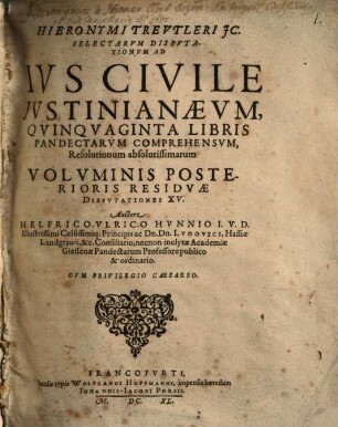 Hier. Treutleri selectarum disputationum ad ius iustinianaeum ... resolutionum absolutissimarum voluminis posterioris residuae disput. XV.
