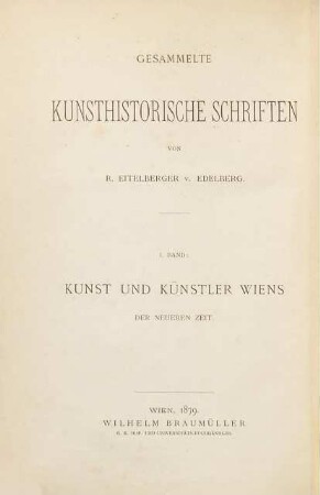 Gesammelte kunsthistorische Schriften, 1. Kunst und Künstler Wiens der neueren Zeit