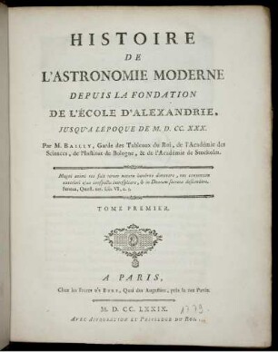 T. 1: Histoire De L'Astronomie Moderne Depuis La Fondation De L'École D' Alexandrie, Jusqu' À LÉpoque De M. D. CC. XXX.. Tome Premier