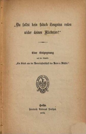 "Du sollst kein falsch Zeugniß reden wider deinen Nächsten!" : eine Entgegnung auf die Schrift "Ein Stück aus der Hinterlassenschaft des Herrn von Mühler"