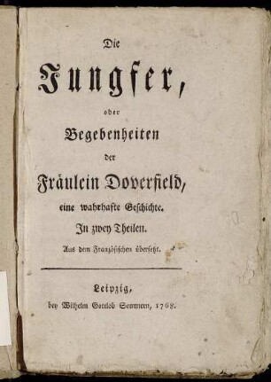 Die Jungfer, oder Begebenheiten der Fräulein Doverfield : eine wahrhafte Geschichte. In Zwey Theilen : Aus dem Französischen übersetzt