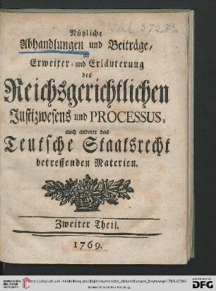 2: Nützliche Abhandlungen und Beyträge, zur Erweiter- und Erläuterung des reichsgerichtlichen Justizwesens und Processus, auch anderer das teutsche Staatsrecht betreffenden Materien