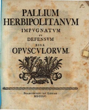 Pallium Herbipolitanvm Impvgnatvm Et Defensvm Biga Opvscvlorvm
