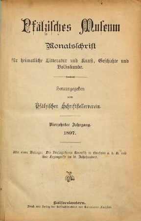 Pfälzisches Museum : Monatsschrift d. Historischen Vereins der Pfalz und des Vereins Historisches Museum der Pfalz. 14. 1897