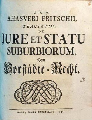 Ahasveri Fritschii Tractatio de iure et statu suburbiorum, vom Vorstädte-Recht