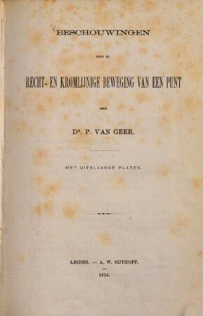 Beschouwingen over de recht- en Kromlijnige beweging van een punt door Dr. P. van Geer : Met uitslaaende platen