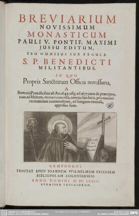 Breviarium Novissimum Monasticum : Pauli V. Pontif. Maximi Jussu Editum, Pro Omnibus Sub Regula S. P. Benedicti Militantibus, In Quo Propria Sanctorum Officia novissima, A Summis Pontificibus ab An. 1640. usq[ue] ad 1677. tum ad libitum. recitari concessa, omnia suis locis, pro maiori recitantium commoditate, ad longum extensa, apposita sunt