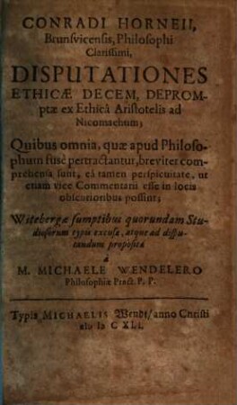 Conradi Horneii ... Disputationes Ethicae Decem : Depromptae ex Ethicâ Aristotelis ad Nicomachum ...