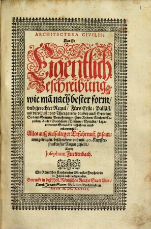 Architectura civilis : d.i. eigentliche Beschreibung wie man nach bester form und gerechter Regul ... Palläst ... und Thiergarten, ... Kirchen ..., Spitäler ... aufführen und erbawen soll