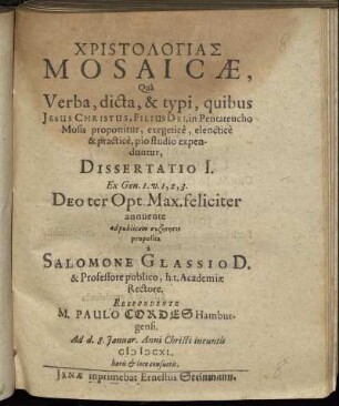 Christologias Mosaicae, Qua Verba, dicta, & typi, quibus Jesus Christus, Filius Dei, in Pentateucho Mosis proponitur, exegetice, elenctice & practice, pio studio expenduntur, Dissertatio I. Ex Gen. 1. v. 1, 2, 3.