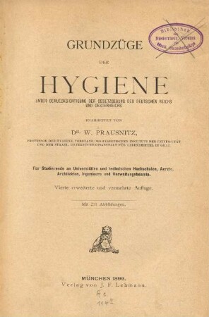 Grundzüge der Hygiene unter Beruecksichtigung der Gesetzgebung des Deutschen Reichs und Oesterreichs : für Studierende an Universitäten und technischen Hochschulen, Aerzte, Architekten, Ingenieure und Verwaltungsbeamte